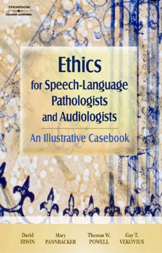 Ethics for Speech-Language Pathologists and Audiologists: An Illustrative Casebook