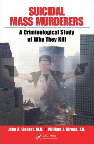 Suicidal Mass Murderers: A Criminological Study of Why They Kill