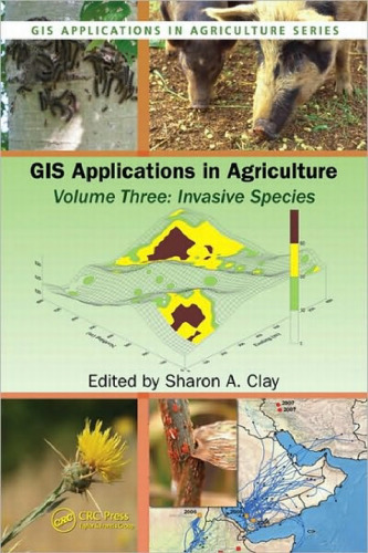 GIS Applications in Agriculture, Volume Three: Invasive Species