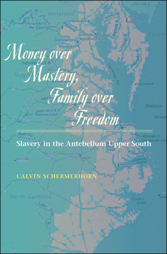 Money over Mastery, Family over Freedom: Slavery in the Antebellum Upper South
