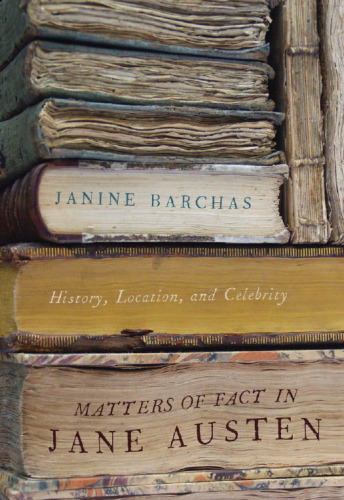 Matters of Fact in Jane Austen: History, Location, and Celebrity