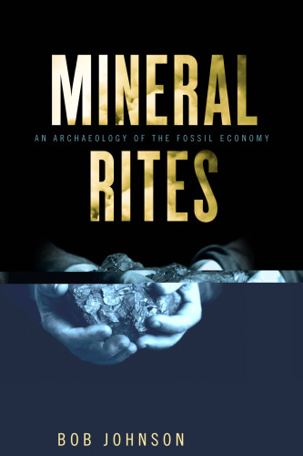 Mineral Rites: An Archaeology of the Fossil Economy