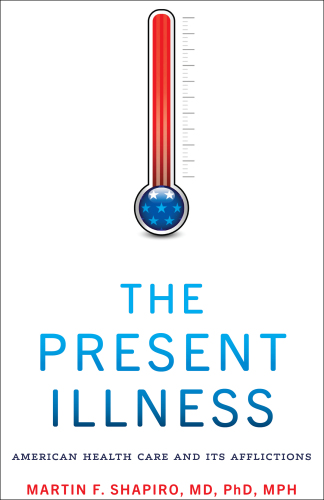 The Present Illness: American Health Care and Its Afflictions