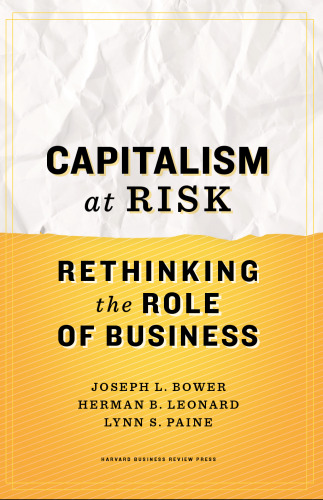 Capitalism at Risk: Rethinking the Role of Business