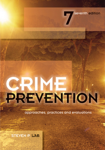 Crime Prevention, Seventh Edition: Approaches, Practices and Evaluations
