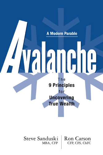 Avalanche: The 9 Principles for Uncovering True Wealth (Modern Parable)