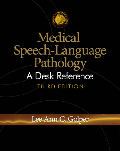 Medical Speech-Language Pathology: A Desk Reference, Third Edition (Clinical Competence)