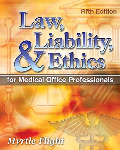Law, Liability, and Ethics for Medical Office Professionals, 5th Edition
