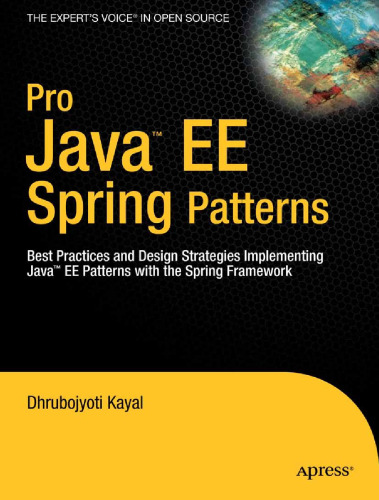 Pro Java EE Spring Patterns: Best Practices and Design Strategies Implementing Java EE Patterns with the Spring Framework (Expert's Voice in Open Source)