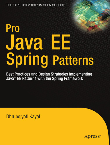 Pro Java EE Spring Patterns: Best Practices and Design Strategies Implementing Java EE Patterns with the Spring Framework