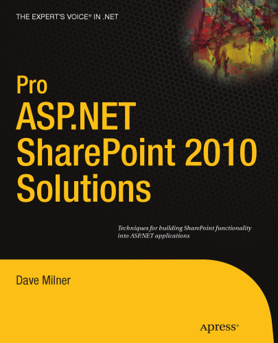 Pro ASP.NET SharePoint 2010 Solutions: Techniques for Building SharePoint Functionality into ASP.NET Applications