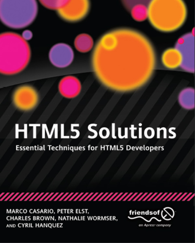 HTML5 Solutions: Essential Techniques for HTML5 Developers