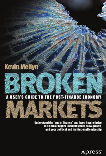 Broken Markets: A User's Guide to the Post-Finance Economy