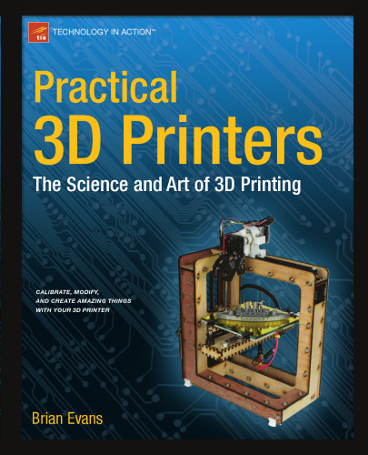 Practical 3D Printers: The Science and Art of 3D Printing