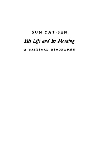 Sun Yat-Sen, His Life And Its Meaning: A Critical Biography