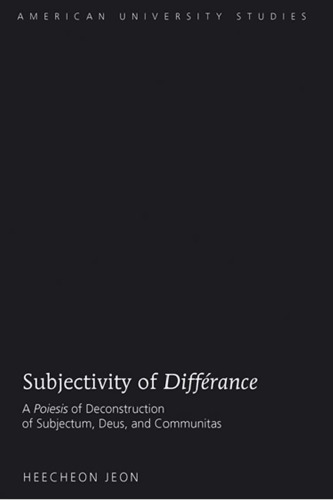 Subjectivity of Différance: A Poiesis of Deconstruction of Subjectum, Deus, and Communitas