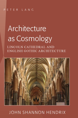 Architecture as Cosmology: Lincoln Cathedral and English Gothic Architecture