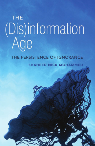 The (Dis)information Age: The Persistence of Ignorance