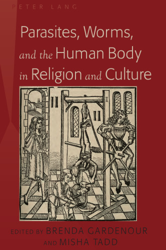 Parasites, Worms, and the Human Body in Religion and Culture