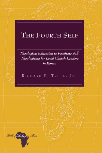 The Fourth Self: Theological Education to Facilitate Self-Theologizing for Local Church Leaders in Kenya
