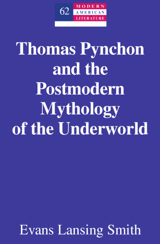 Thomas Pynchon and the Postmodern Mythology of the Underworld