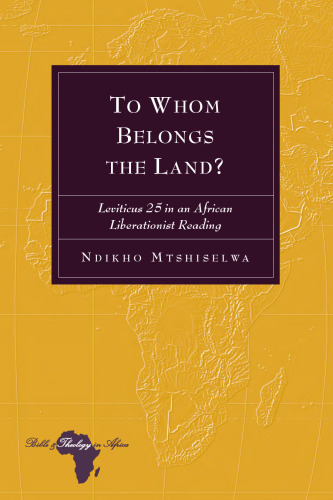 To Whom Belongs the Land?: Leviticus 25 in an African Liberationist Reading