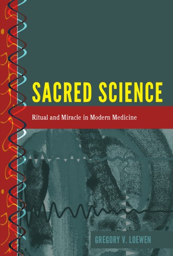 Sacred Science: Ritual and Miracle in Modern Medicine