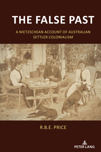 The False Past: A Nietzschean Account of Australian Settler Colonialism