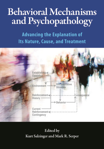 Behavioral Mechanisms and Psychopathology: Advancing the Explanation of Its Nature, Cause, and Treatment