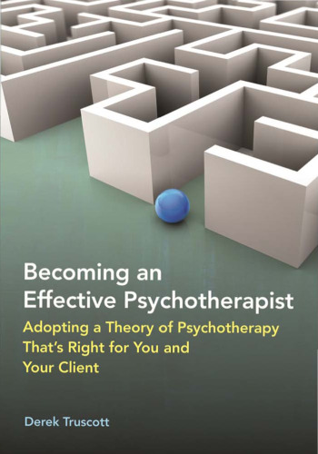 Becoming an Effective Psychotherapist: Adopting a Theory of Psychotherapy That's Right for You and Your Client