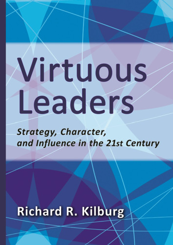 Virtuous Leaders: Strategy, Character, and Influence in the 21st Century