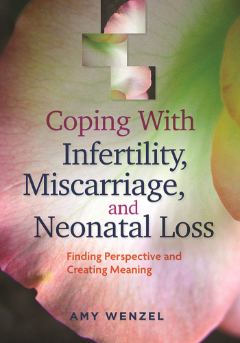 Coping With Infertility, Miscarriage, and Neonatal Loss: Finding Perspective and Creating Meaning