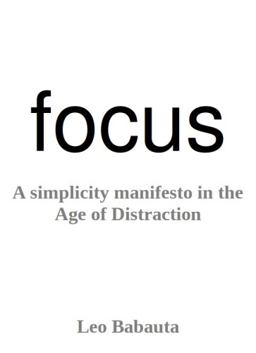 Focus: A Simplicity Manifesto in the Age of Distraction