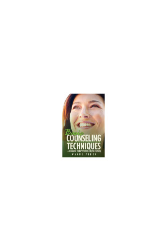 Basic Counseling Techniques: A Beginning Therapist’s Toolkit