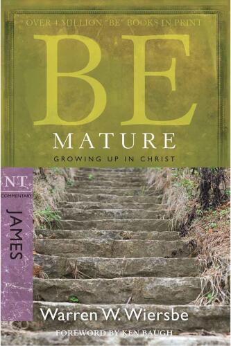 Be Mature - James: Growing Up in Christ (Be Series Commentary)