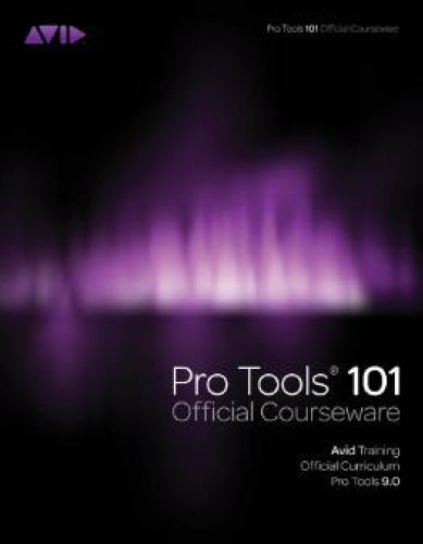 Pro Tools 101 Official Courseware, Version 9.0