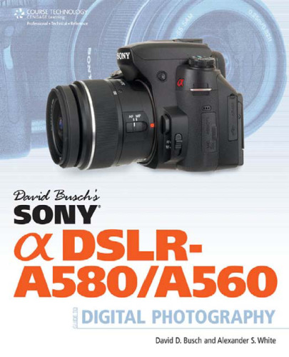 David Busch's Sony Alpha DSLR-A580 A560 Guide to Digital Photography