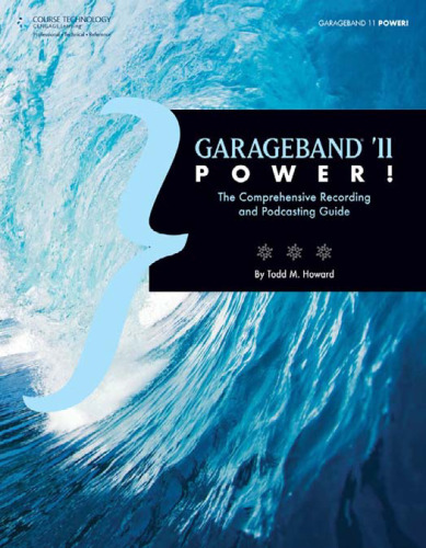 GarageBand '11 Power!: The Comprehensive Recording and Podcasting Guide