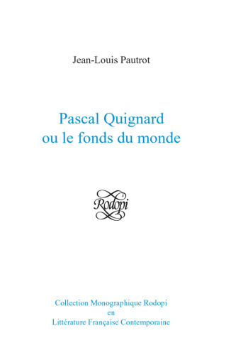 Pascal Quignard ou le fonds du Monde (Collection Monographique Rodopi en Litterature Francaise...)