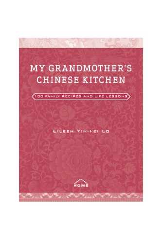 My grandmother's Chinese kitchen: 100 family recipes and life lessons