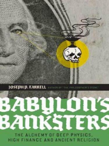 Babylon's banksters. The alchemy of deep physics, high finance and ancient religion
