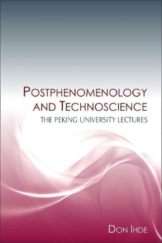Postphenomenology and Technoscience: The Peking University Lectures