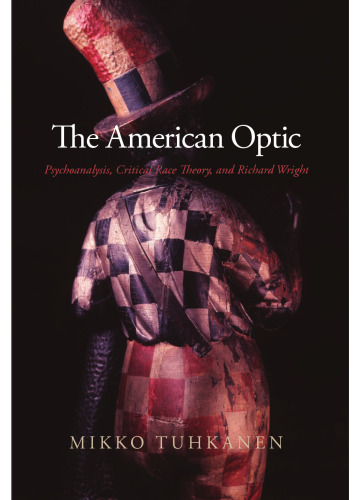 The American Optic: Psychoanalysis, Critical Race Theory, and Richard Wright