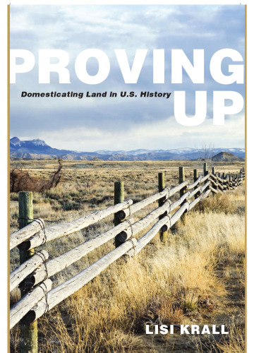 Proving Up: Domesticating Land in U.S. History