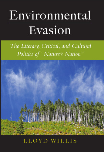 Environmental Evasion: The Literary, Critical, and Cultural Politics of "Nature's Nation"