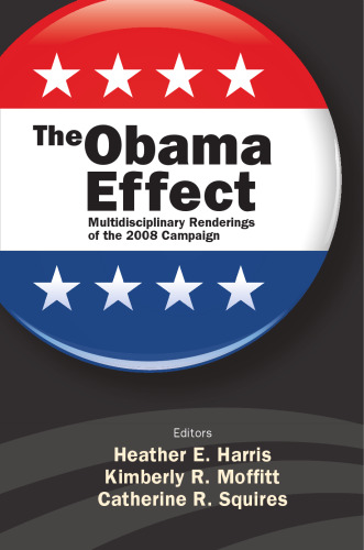 The Obama Effect: Multidisciplinary Renderings of the 2008 Campaign