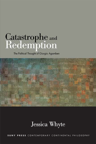 Catastrophe and Redemption: The Political Thought of Giorgio Agamben