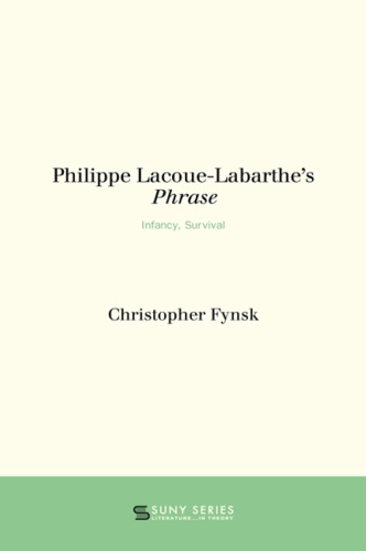 Philippe Lacoue-Labarthe's Phrase: Infancy, Survival