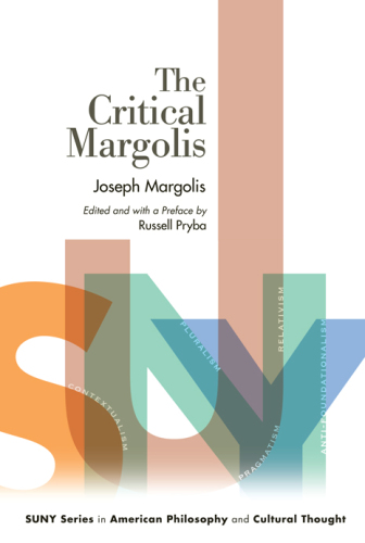 The Critical Margolis (SUNY Series in American Philosophy and Cultural Thought)