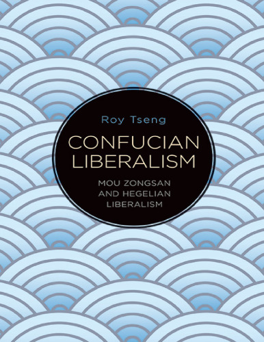 Confucian Liberalism: Mou Zongsan and Hegelian Liberalism (SUNY series in Chinese Philosophy and Culture)